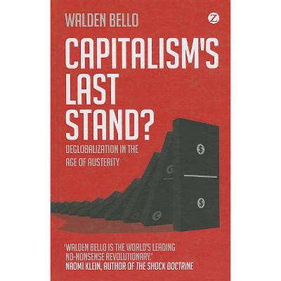 Capitalism's Last Stand? - by  Walden Bello (Hardcover)