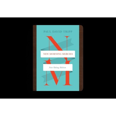 New Morning Mercies (Note-Taking Edition) - by  Paul David Tripp (Leather Bound)