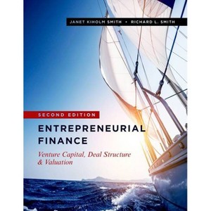 Entrepreneurial Finance - 2nd Edition by  Janet Kiholm Smith & Richard L Smith (Hardcover) - 1 of 1