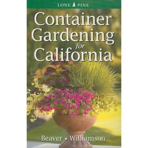 Container Gardening for California - by  Jennifer Beaver & Don Williamson (Paperback) - 1 of 1