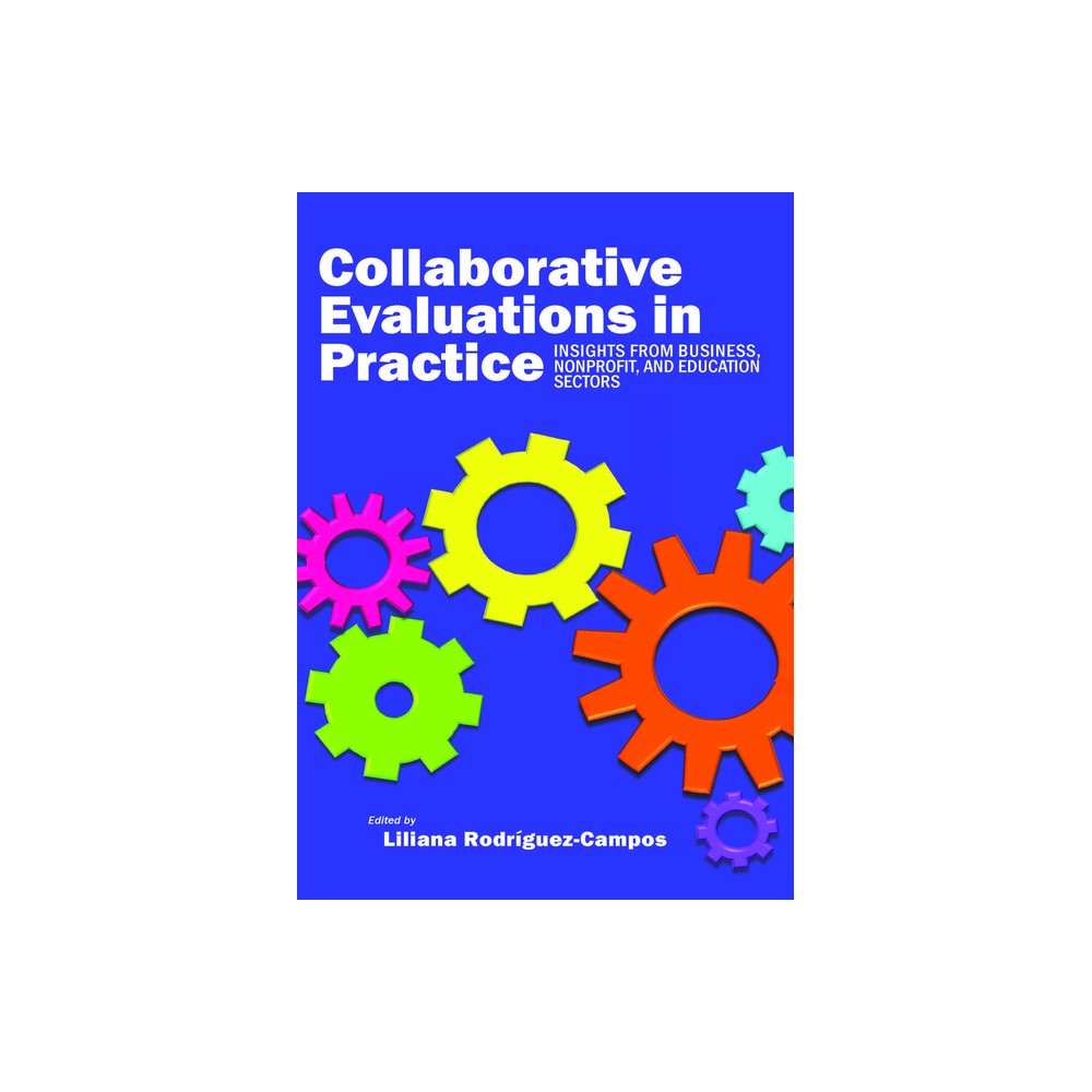 Collaborative Evaluation in Practice - by Liliana Rodríguez-Campos (Paperback)