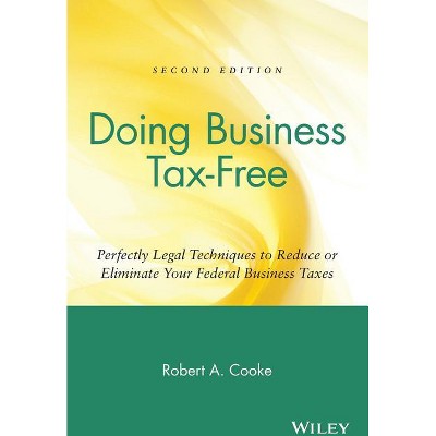 Doing Business Tax-Free - 2nd Edition by  Robert a Cooke (Paperback)