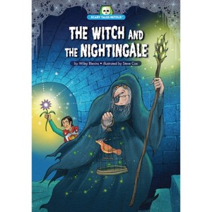 The Witch and the Nightingale - (Scary Tales Retold) by  Wiley Blevins (Paperback) - 1 of 1