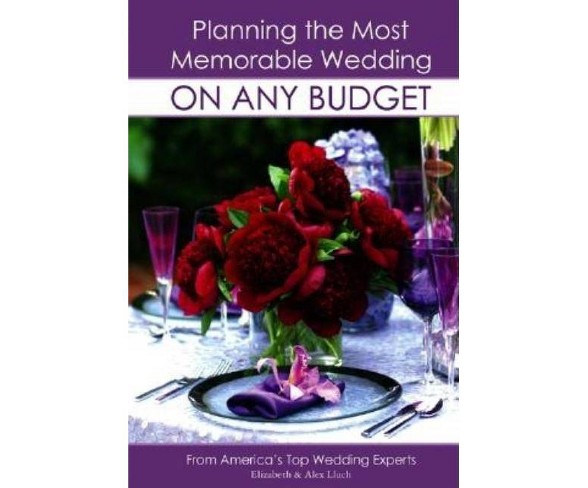 Planning the Most Memorable Wedding on Any Budget - by  Alex A Lluch (Mixed media product)