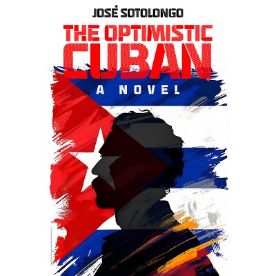 The Optimistic Cuban - by  José Sotolongo (Paperback)
