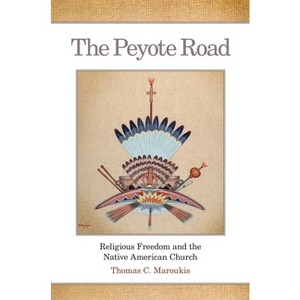 The Peyote Road, 265 - (Civilization of the American Indian) by Thomas C Maroukis - 1 of 1