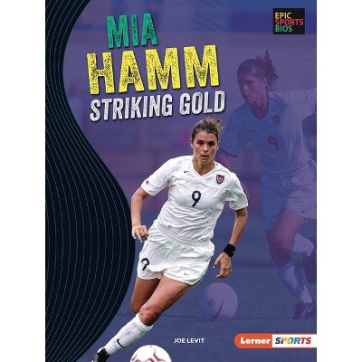 Mia Hamm - (Epic Sports BIOS (Lerner (Tm) Sports)) by  Joe Levit (Paperback)