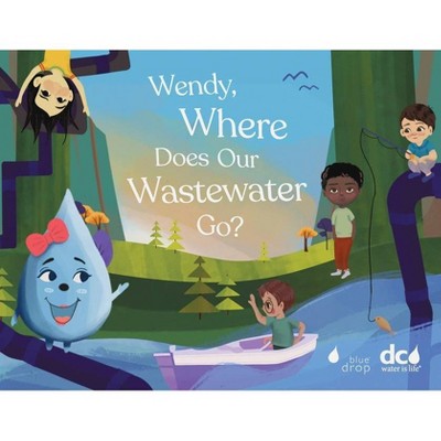 Wendy, Where Does Our Wastewater Go? - (Wendy's Wonderful World of Water) by  Torri Epperson (Paperback)