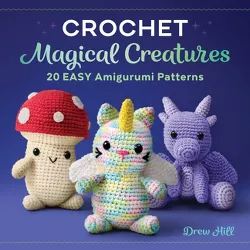 Crochet Magical Creatures - by  Drew Hill (Paperback)