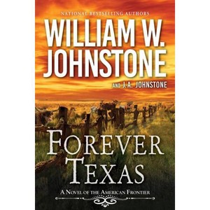 Forever Texas - (A Forever Texas Novel) by  William W Johnstone & J a Johnstone (Paperback) - 1 of 1