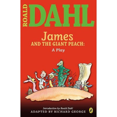 James and the Giant Peach: A Play - by  Roald Dahl (Paperback)