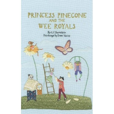 Princess Pinecone and the Wee Royals - by  C C Bernstein (Hardcover)