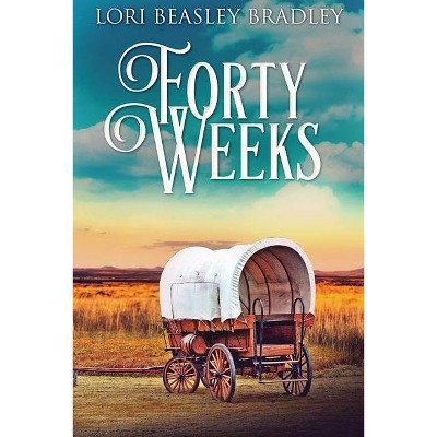 Forty Weeks - Large Print by  Lori Beasley Bradley (Paperback)