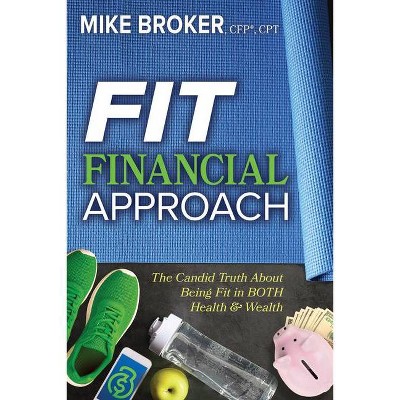 Fit Financial Approach - by  Mike Broker (Paperback)