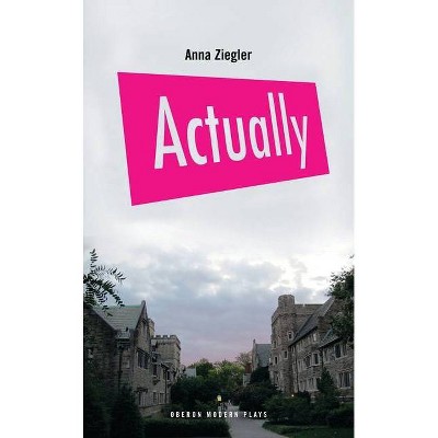 Actually - (Oberon Modern Plays) by  Anna Ziegler (Paperback)