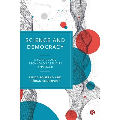 Science and Democracy - by  Linda Soneryd & Göran Sundqvist (Paperback)
