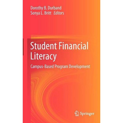 Student Financial Literacy - by  Dorothy B Durband & Sonya L Britt (Hardcover)