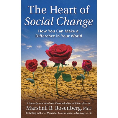 The Heart of Social Change - (Nonviolent Communication Guides) by  Marshall B Rosenberg (Paperback)