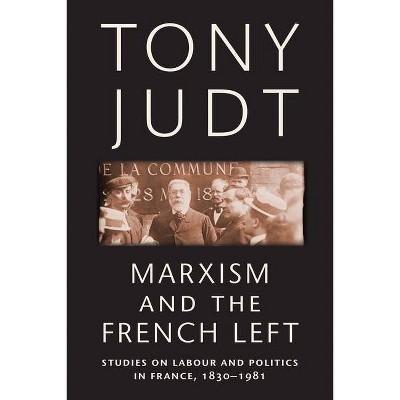 Marxism and the French Left - by  Tony Judt (Paperback)