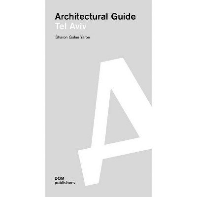 Tel Aviv - (Architectural Guide) by  Sharon Golan Yaron (Paperback)