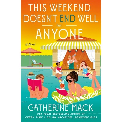 This Weekend Doesn't End Well for Anyone - (Vacation Mysteries) by  Catherine Mack (Hardcover)