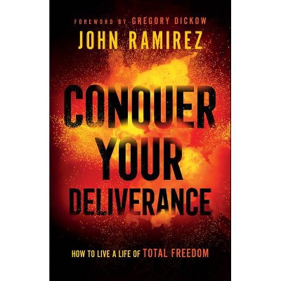 Conquer Your Deliverance - by  John Ramirez (Paperback)