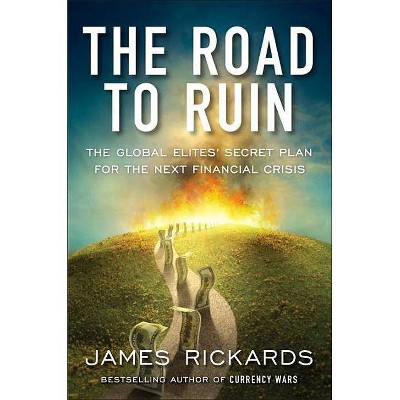 The Road to Ruin - by  James Rickards (Hardcover)