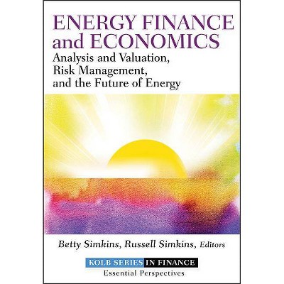 Energy Finance and Economics - (Robert W. Kolb) by  Betty Simkins & Russell Simkins (Hardcover)