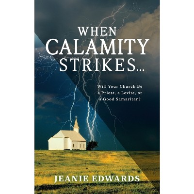 When Calamity Strikes... - by  Jeanie Edwards (Paperback)