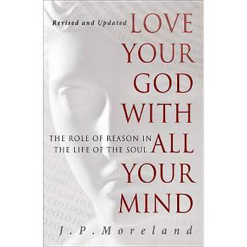 Love Your God with All Your Mind - 2nd Edition by  J P Moreland (Paperback)