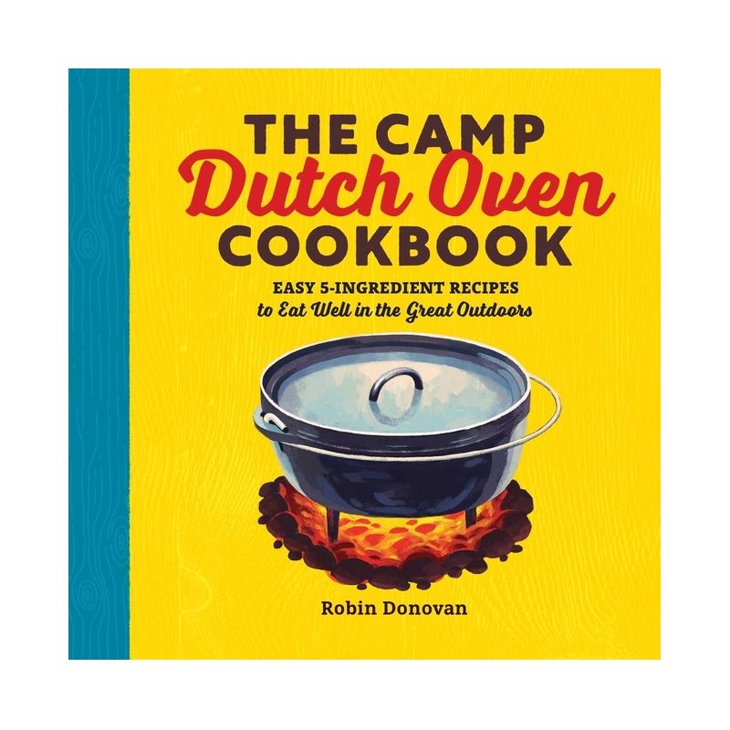 The Camp Dutch Oven Cookbook - by  Robin Donovan (Paperback), 1 of 2