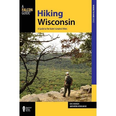 Hiking Wisconsin - (State Hiking Guides) 2nd Edition by  Kevin Revolinski & Eric Hansen (Paperback)