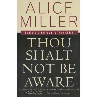 Thou Shalt Not Be Aware - by  Alice Miller (Paperback)