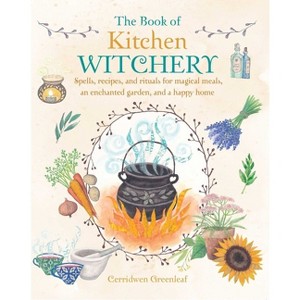 The Book of Kitchen Witchery - by  Cerridwen Greenleaf (Paperback) - 1 of 1