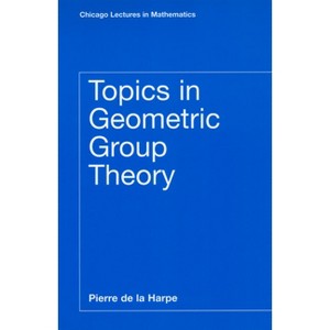 Topics in Geometric Group Theory - (Chicago Lectures in Mathematics) by  Pierre de la Harpe (Paperback) - 1 of 1