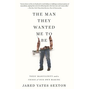 The Man They Wanted Me to Be - by  Jared Yates Sexton (Paperback) - 1 of 1