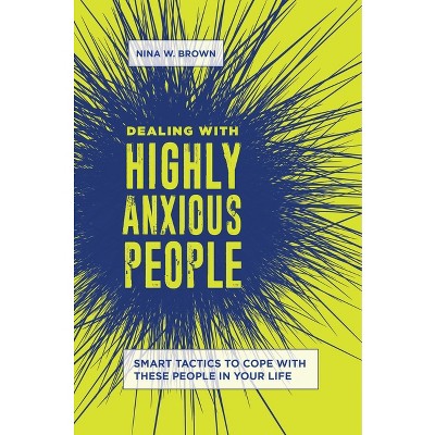 Dealing with Highly Anxious People - by  Nina Brown (Hardcover)