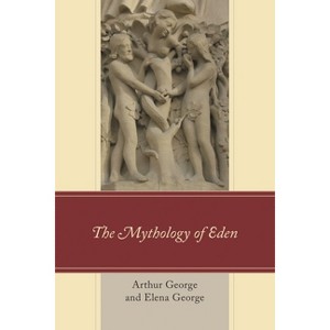 Mythology of Eden - by  Arthur George & Elena George (Paperback) - 1 of 1