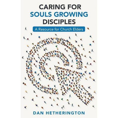 Caring for Souls Growing Disciples - by  Dan Hetherington (Paperback)