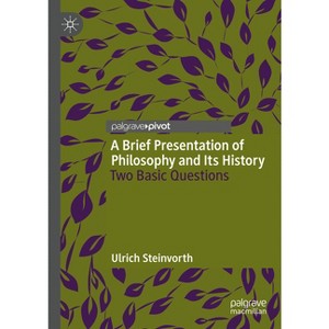 A Brief Presentation of Philosophy and Its History - by  Ulrich Steinvorth (Hardcover) - 1 of 1