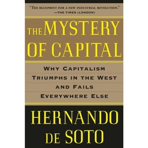 The Mystery of Capital - by  Hernando de Soto (Paperback) - 1 of 1