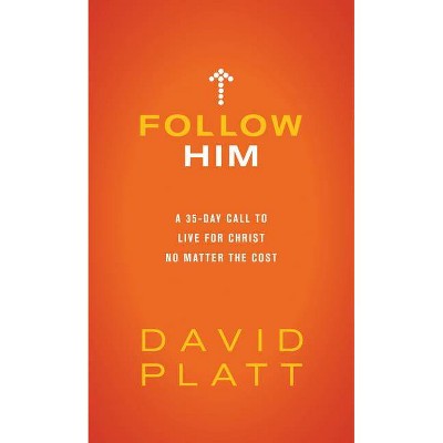 Follow Him - by  David Platt (Hardcover)