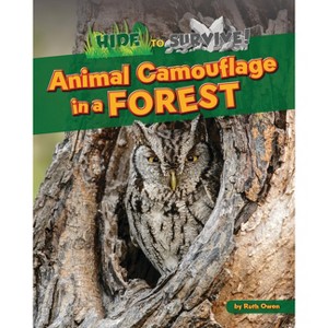 Animal Camouflage in a Forest - (Hide to Survive!) by  Ruth Owen (Paperback) - 1 of 1