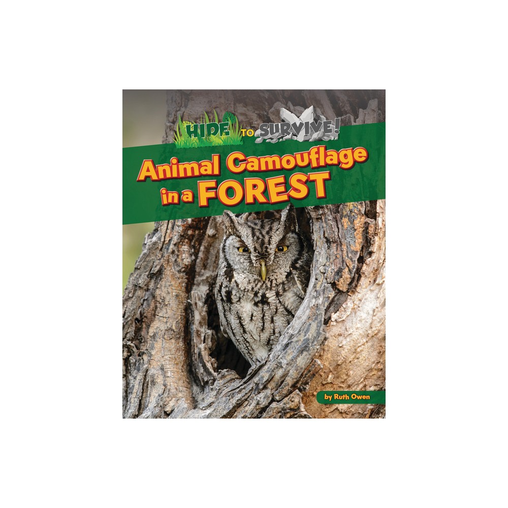 Animal Camouflage in a Forest - (Hide to Survive!) by Ruth Owen (Paperback)