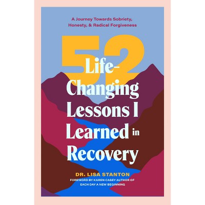 52 Life-Changing Lessons I Learned in Recovery - by  Lisa Stanton (Paperback)