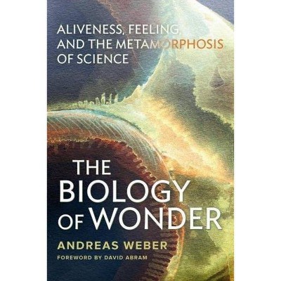 The Biology of Wonder - by  Andreas Weber (Paperback)