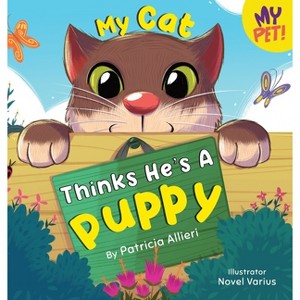My Cat Thinks He's a Puppy - (My Pet!) by  Patricia Allieri (Hardcover) - 1 of 1