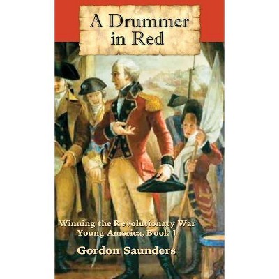 A Drummer in Red - by  Gordon Saunders (Hardcover)