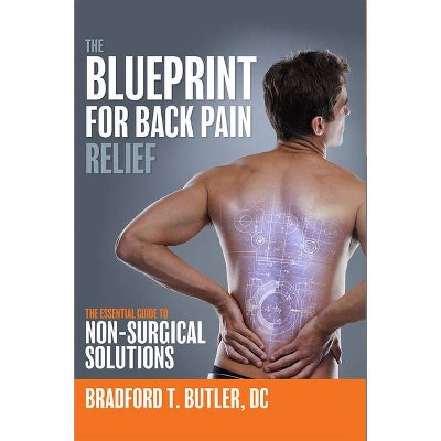 The Blueprint for Back Pain Relief - by  Bradford T Butler (Hardcover)