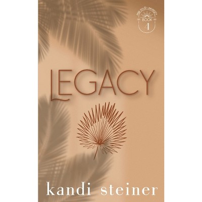 Legacy - by  Kandi Steiner (Paperback)